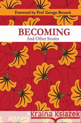 Becoming: And Other Stories K. a. Benneh Prof George Benneh 9781727783452 Createspace Independent Publishing Platform