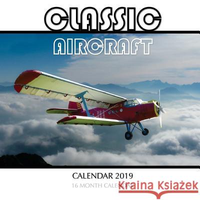 Classic Aircraft Calendar 2019: 16 Month Calendar Mason Landon 9781727793871