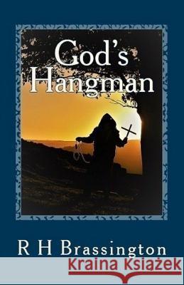 God's Hangman: A Monument of Grace R. H. Brassington 9781727795424 Createspace Independent Publishing Platform