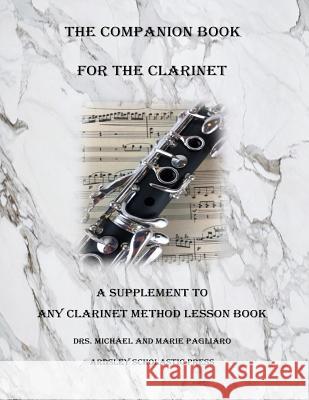 The Companion Book for The Clarinet Michael J. Pagliaro 9781727797961