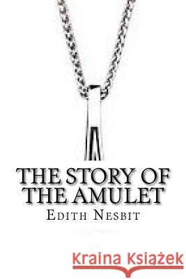 The Story of the Amulet Edith Nesbit 9781727801538 Createspace Independent Publishing Platform