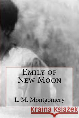 Emily of New Moon L. M. Montgomery 9781727804508 Createspace Independent Publishing Platform