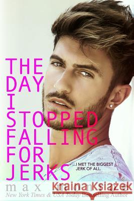 The Day I Stopped Falling for Jerks Max Monroe 9781727804546 Createspace Independent Publishing Platform