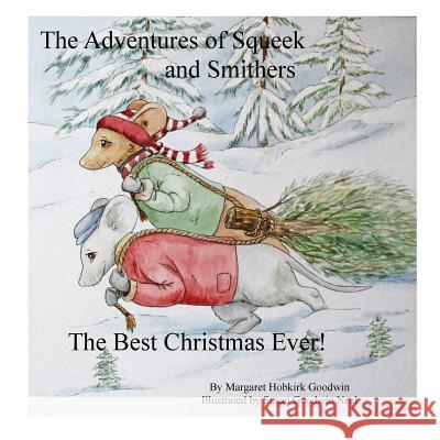 The Adventures of Squeek and Smithers: The Best Christmas Ever! Margaret Hobkirk Goodwin Susan Goodwin Neal 9781727805734