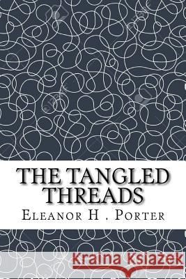 The Tangled Threads Eleanor H. Porter 9781727810783