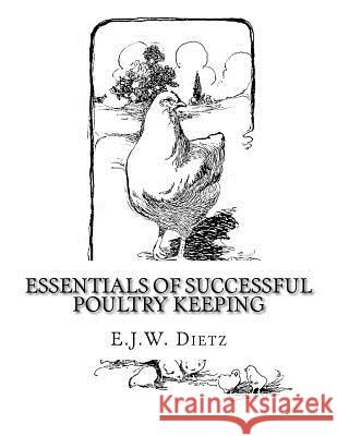 Essentials of Successful Poultry Keeping E. J. W. Dietz Jackson Chambers 9781727811032 Createspace Independent Publishing Platform