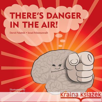 There's Danger in the Air! David Palatnik Israel Felzenszwalb 9781727812527 Createspace Independent Publishing Platform