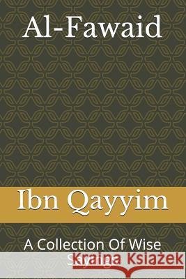 Al-Fawaid: A Collection Of Wise Sayings Ibn Qayyim 9781727812718 Createspace Independent Publishing Platform