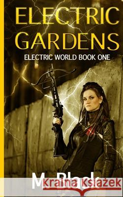 Electric Gardens M. Black 9781727815412 Createspace Independent Publishing Platform
