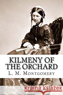 Kilmeny of the Orchard L. M. Montgomery 9781727816556 Createspace Independent Publishing Platform