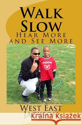 Walk Slow: Hear More and See More West East Jackson 9781727817591 Createspace Independent Publishing Platform