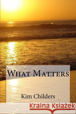 What Matters Kim Childers 9781727821772
