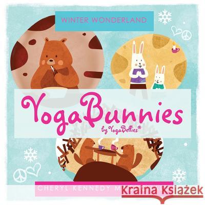 YogaBunnies by YogaBellies: Winter Wonderland Cheryl Kennedy MacDonald 9781727822472