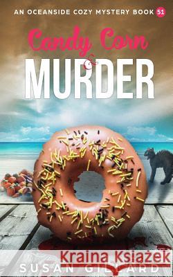 Candy Corn & Murder: An Oceanside Cozy Mystery Book 51 Susan Gillard 9781727829037