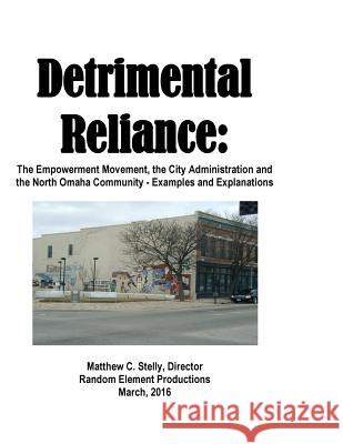 Detrimental Reliance: Empowerment Movement, City Administration and North Omaha Matthew C. Stelly 9781727831023 Createspace Independent Publishing Platform