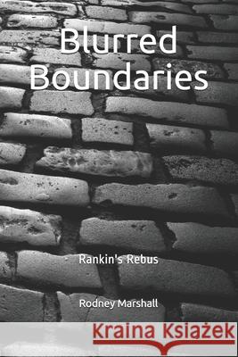 Blurred Boundaries: Rankin's Rebus Rodney Marshall 9781727832303