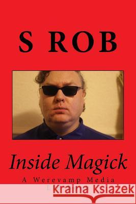 Inside Magick S. Rob 9781727832334 Createspace Independent Publishing Platform