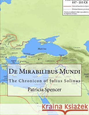 De Mirabilibus Mundi: The Chronicon of Julius Solinus Spencer, Patricia 9781727832655