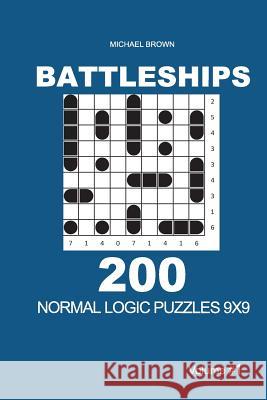 Battleships - 200 Normal Logic Puzzles 9x9 (Volume 1) Michael Brown 9781727832747