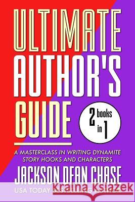 Ultimate Author's Guide: Omnibus 1: A Masterclass in Writing Dynamite Story Hooks and Characters Jackson Dean Chase 9781727833188