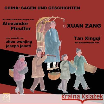 China: Sagen Und Geschichten - Xuan Zang: Deutsche Ausgabe Zhou Wenjing Joseph Janeti Alexander Pfeuffer 9781727835656 Createspace Independent Publishing Platform