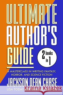 Ultimate Author's Guide: Omnibus 2: A Masterclass in Genre Fiction for Fantasy, Horror, and Science Fiction Jackson Dean Chase 9781727835724