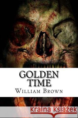 Golden Time William Brown 9781727836066 Createspace Independent Publishing Platform