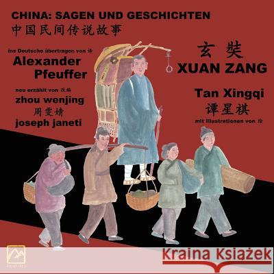 China: Sagen Und Geschichten - Xuan Zang: Zweisprachig Chinesisch-Deutsch Zhou Wenjing Joseph Janeti Alexander Pfeuffer 9781727838015 Createspace Independent Publishing Platform