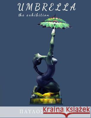 Umbrella: The Exhibition G. P. Moci 9781727839616 Createspace Independent Publishing Platform