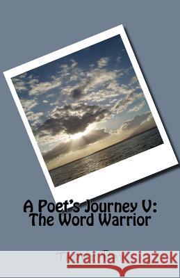 A Poet's Journey V: The Word Warrior Taomi Ray 9781727840988