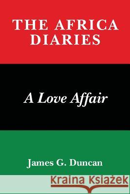 The Africa Diaries: A Love Affair James G. Duncan 9781727841251 Createspace Independent Publishing Platform