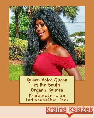 Queen Voice Queen of the South Organic Quotes: Knowledge is an Indispensable Tool Voice, Queen 9781727848120 Createspace Independent Publishing Platform