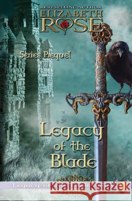 Legacy of the Blade Prequel Elizabeth Rose   9781727854473 Createspace Independent Publishing Platform