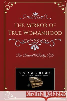 The Mirror of True Womanhood Fr Bernard O'Reilly 9781727859881