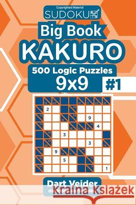 Sudoku Big Book Kakuro - 500 Logic Puzzles 9x9 (Volume 1) Dart Veider 9781727862133