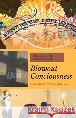 Blowout Consciousness: How to Do Cultural Organizing Michael Otieno Molina 9781727862829