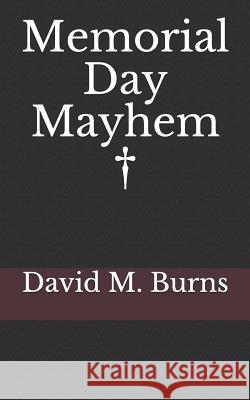 Memorial Day Mayhem Lcsw-R David M. Burns 9781727863512 Createspace Independent Publishing Platform