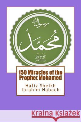 150 Miracles of the Prophet Mohamed Ibrahim Habach Habeeb Ali 9781727864328 Createspace Independent Publishing Platform