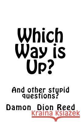 Which Way is Up?: And other stupid questions? Reed, Damon Dion 9781727869941