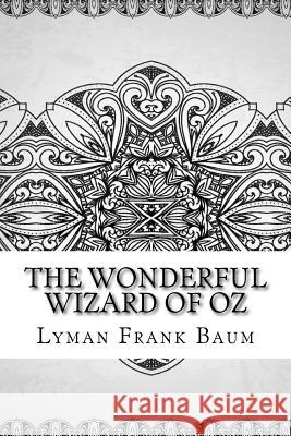 The Wonderful Wizard of Oz Lyman Frank Baum 9781727873016 Createspace Independent Publishing Platform