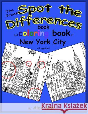 The Great SPOT THE DIFFERENCES book of New York City: The Great SPOT THE DIFFERENCES book and coloring book of New York City all together! Alex Man Alex Man 9781727874785 Createspace Independent Publishing Platform