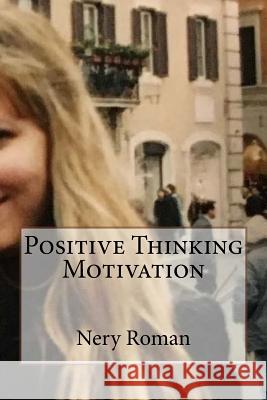 Positive Thinking Motivation Nery Roman 9781727875096 Createspace Independent Publishing Platform