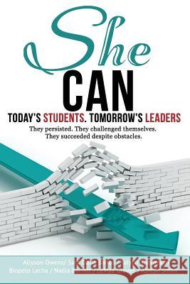 She Can: Today's Students. Tomorrow's Leaders Allyson Owens Biopelo Lecha Nadia Barrett 9781727877564 Createspace Independent Publishing Platform