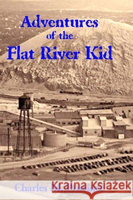 Adventures of the Flat River Kid Charles M. Province 9781727884166