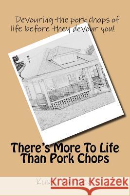 There's More To Life Than Pork Chops Sanders, Kurt 9781727885545