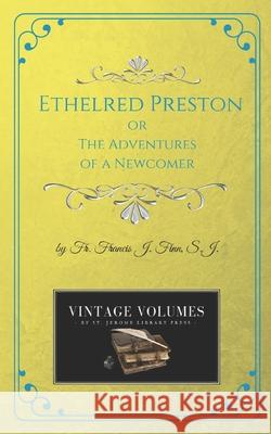 Ethelred Preston: The Adventures of a Newcomer Fr Francis J. Fin 9781727888362 Createspace Independent Publishing Platform