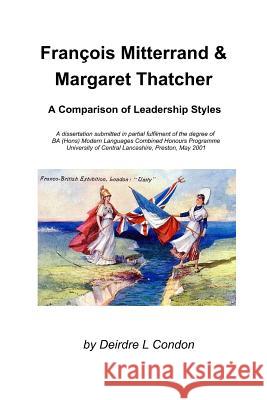 Francois Mitterrand & Margaret Thatcher: A Comparison Of Leadership Styles Breeze, Paul 9781727890587