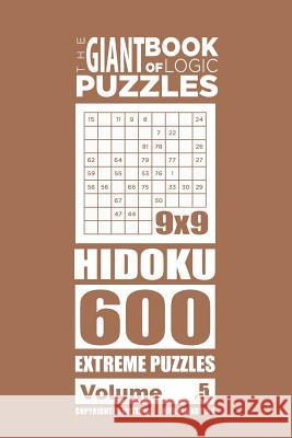 The Giant Book of Logic Puzzles - Hidoku 600 Extreme Puzzles (Volume 5) Mykola Krylov 9781727891317 Createspace Independent Publishing Platform