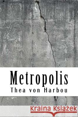 Metropolis Thea Von Harbou 9781727891508 Createspace Independent Publishing Platform