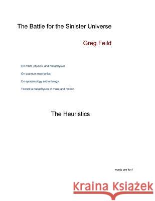 The Battle for the Sinister Universe: The Heuristics Greg Feild 9781727896930 Createspace Independent Publishing Platform